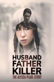 Husband, Father, Killer- The Alyssa Pladl Story (2024)